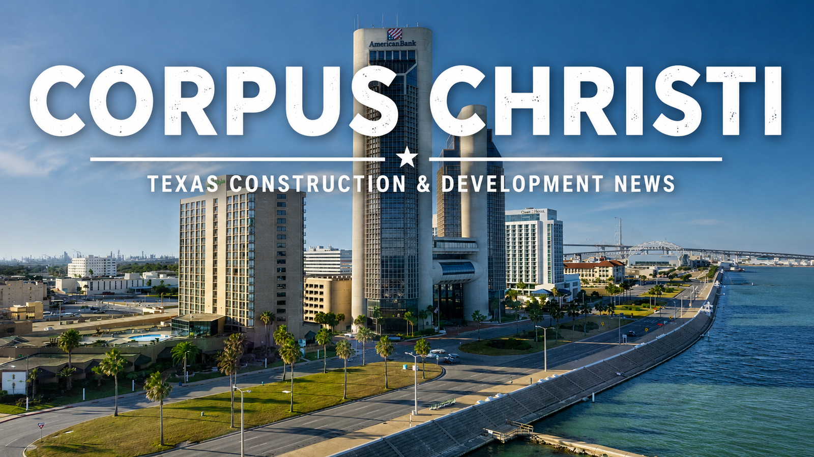 Corpus Christi Texas Construction & Development News city page