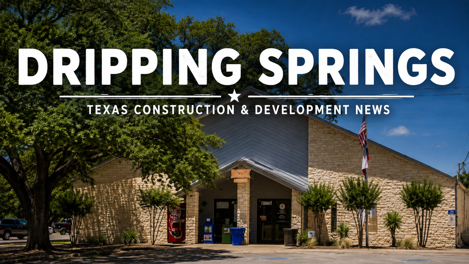 Dripping Springs Texas Construction & Development News city page