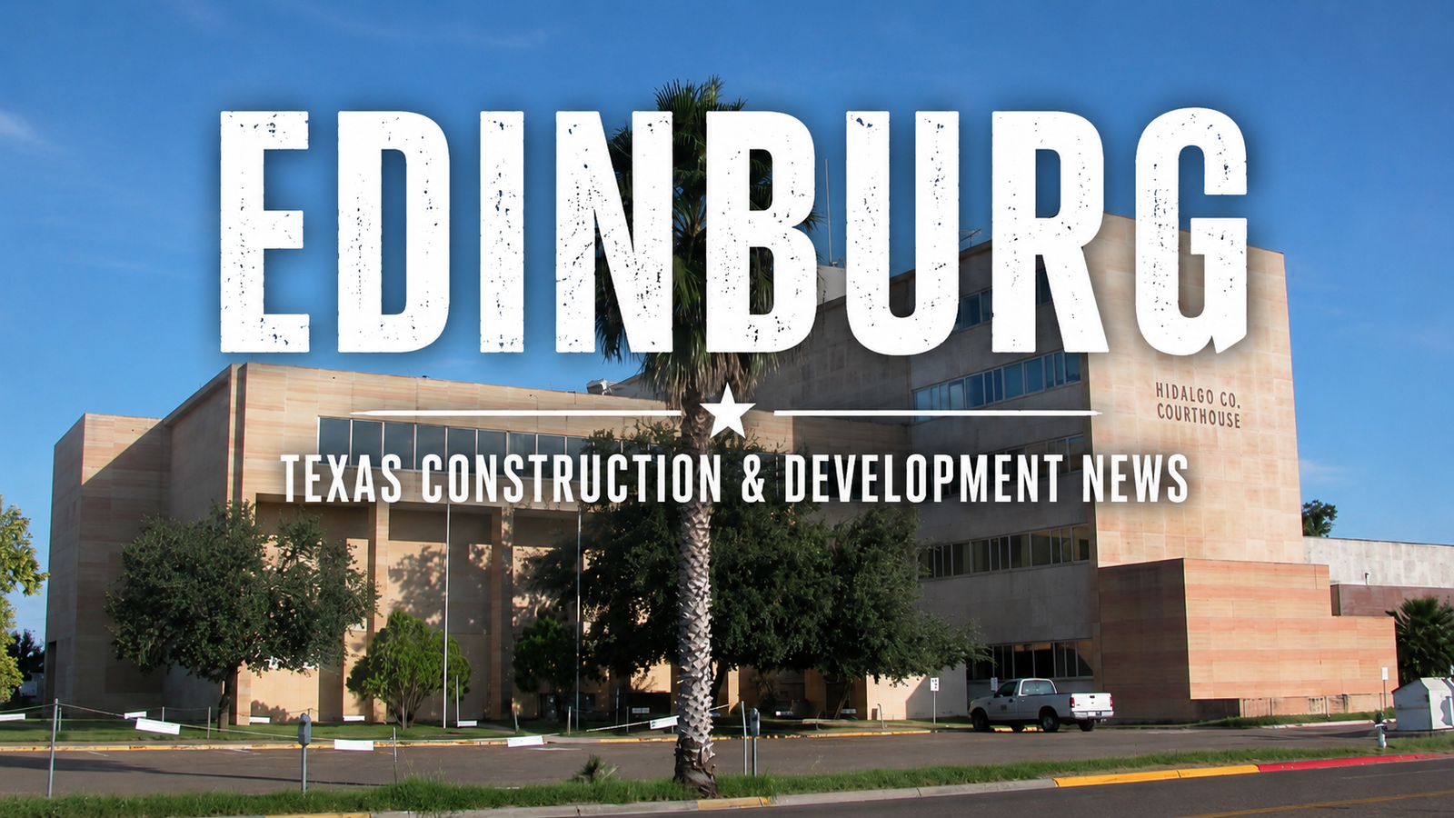 Edinburg Texas Construction & Development News city page