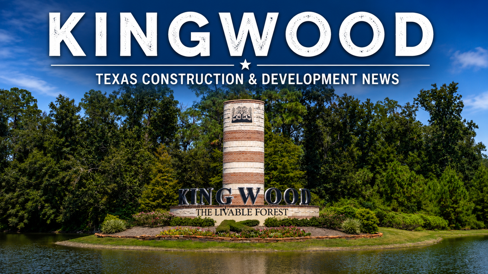 Kingwood Texas Construction & Development News city page