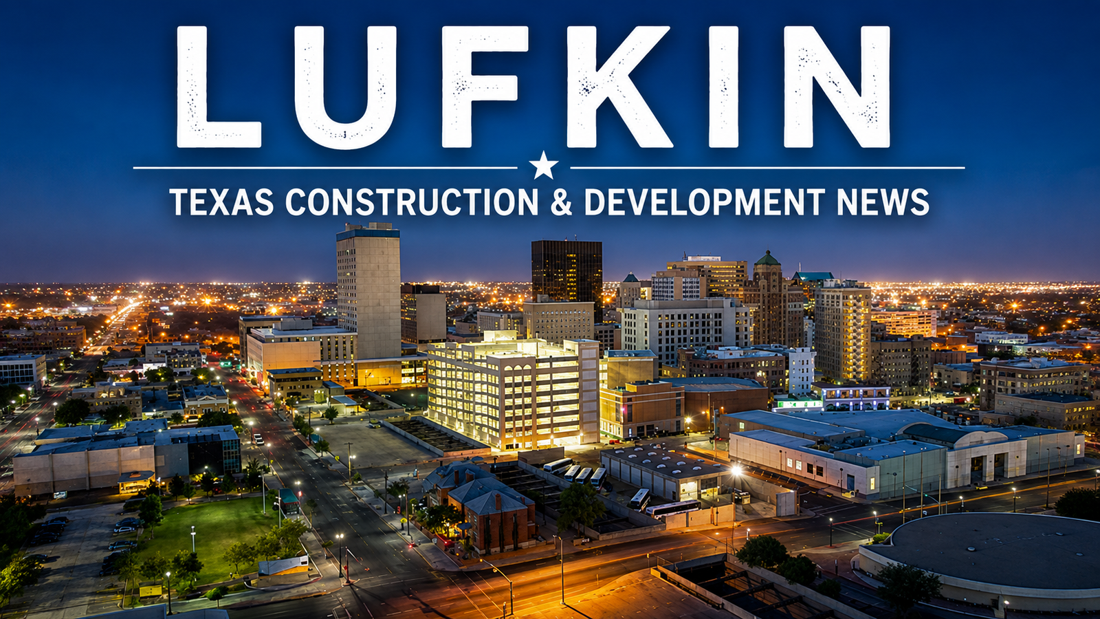 Lufkin Texas Construction & Development News city page