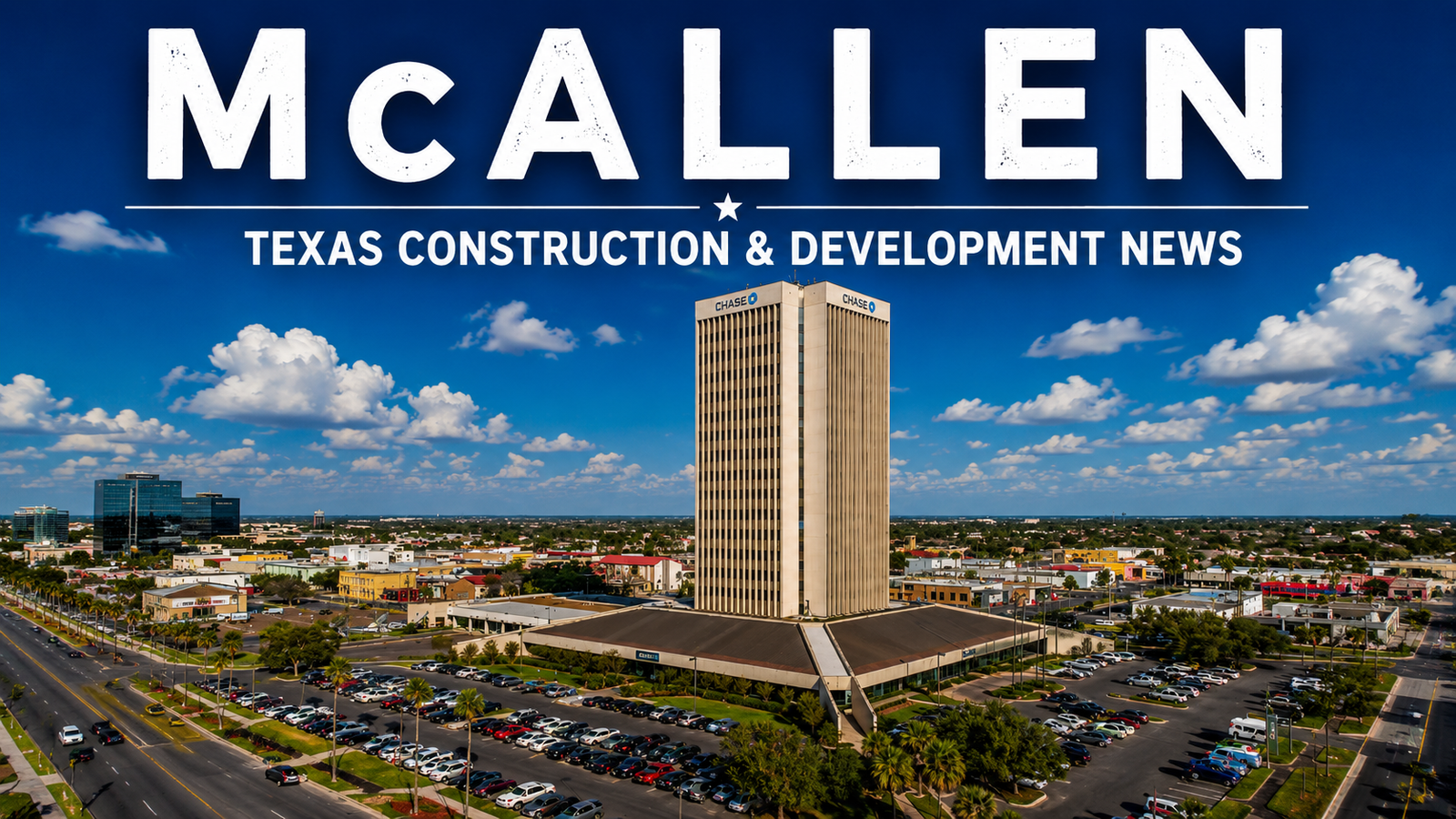 McAllen Texas Construction & Development News city page