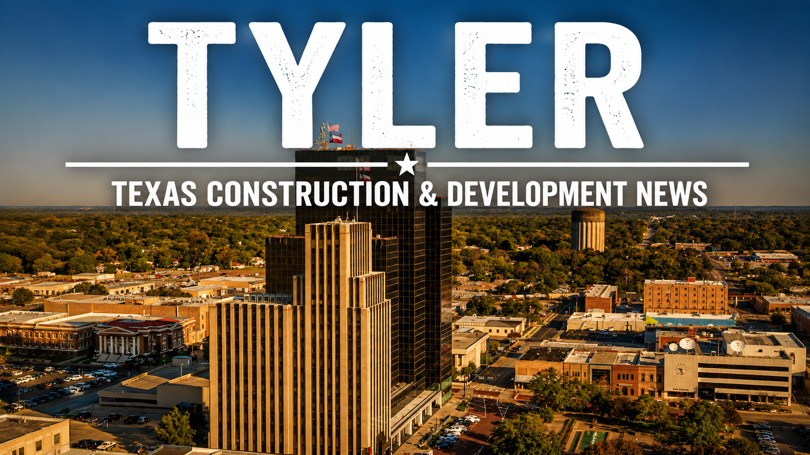 Tyler Texas Construction & Development News city page