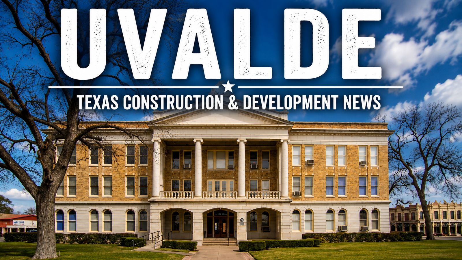 Uvalde Texas Construction & Development News city page